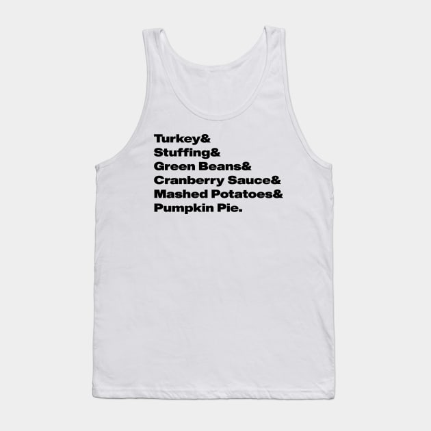 Thanksgiving food list- Turkey & Stuffing & Green Beans & Cranberry Sauce & Mashed Potatoes & Pumpkin Pie Tank Top by tziggles